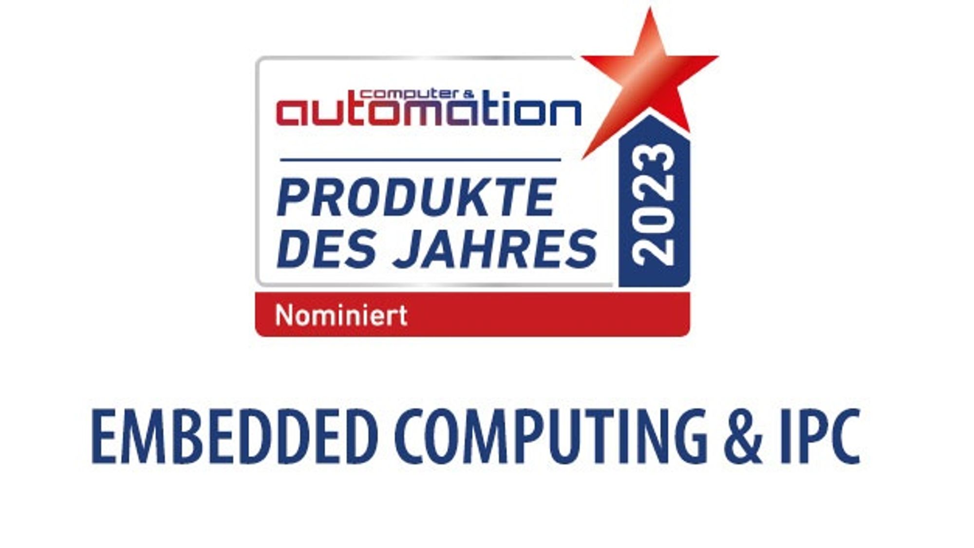Computer&Automation Products of the Year 2023 - The nominees in the Embedded Computing & IPC category Computer&Automation Products of the Year 2023 - The nominees in the Embedded Computing & IPC category