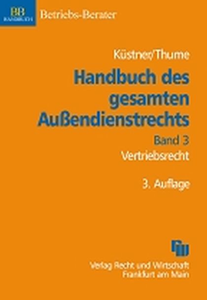 Wirtschaft + Unternehmen: Handbuch des gesamten Außendienstrechts, Band 3: Vertriebsrecht