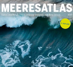 Der Meeresatlas 2017 bietet auf 50 Seiten und in rund 80 Grafiken Daten, Fakten und Zusammenhänge über unseren Umgang mit dem Ozean. Titelseite Meeresatlas 2017