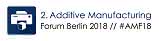 Additive Manufacturing Forum Berlin 2018 Additive Manufacturing Forum Berlin 2018