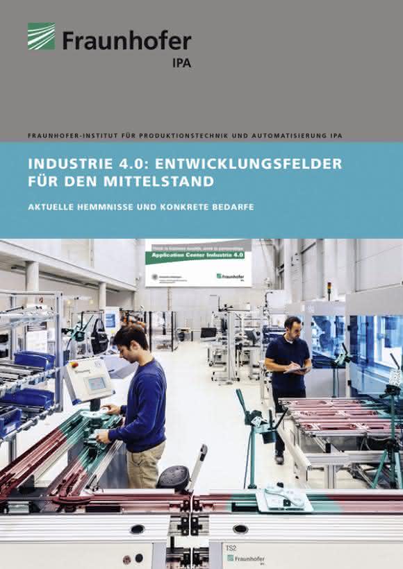 Fraunhofer-Studie zeigt schlüssigen Weg zur Industrie 4.0 Fraunhofer-Studie zeigt schlüssigen Weg zur Industrie 4.0