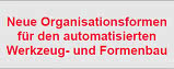 DIF-Seminar: Neue Organisationsformen für den automatisierten Werkzeug- und Formenbau DIF-Seminar: Neue Organisationsformen für den automatisierten Werkzeug- und Formenbau