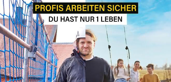 Profis arbeiten sicher. Du hast nur 1 Leben